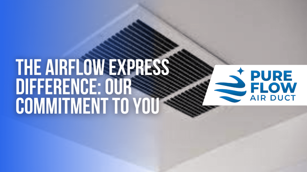 The Pure Flow Air Duct Difference: Our Commitment to You