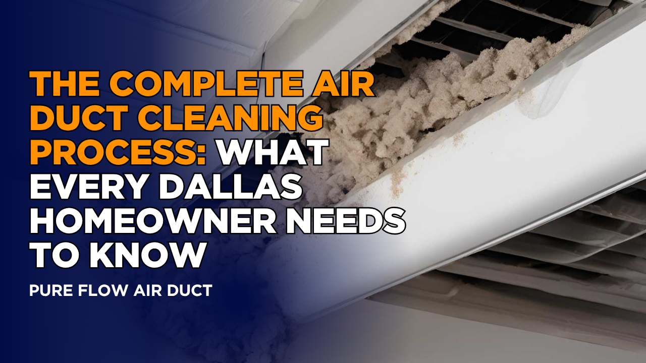 Complete Air Duct Cleaning Process - Dallas Guide