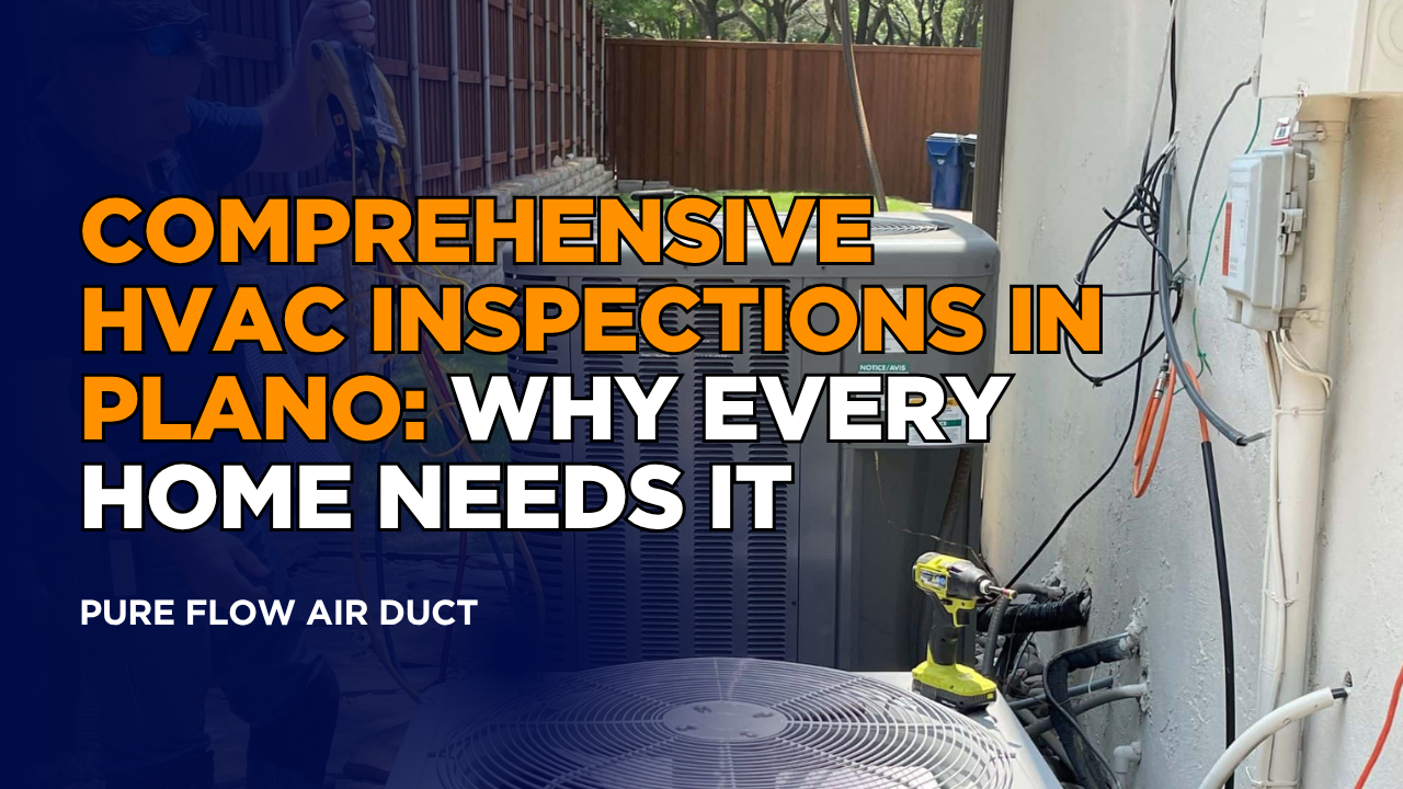 Comprehensive HVAC Inspections in Plano: Why Every Home Needs It