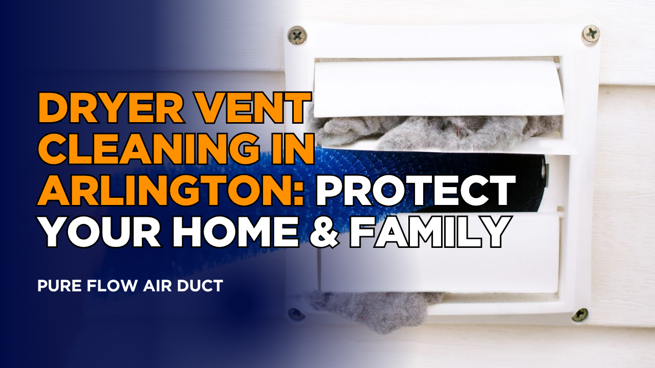 Dryer Vent Cleaning in Arlington: Protect Your Home & Family