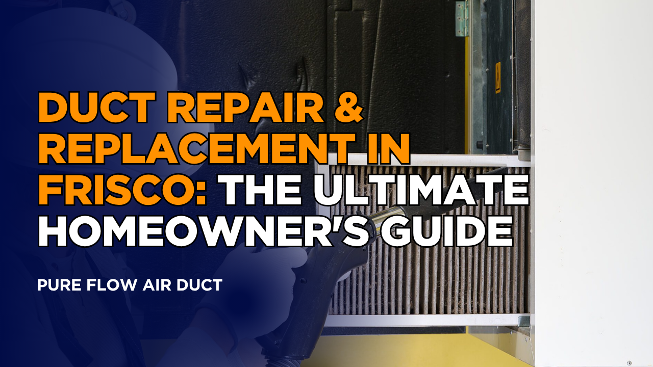 Duct Repair & Replacement in Frisco: The Ultimate Homeowner's Guide