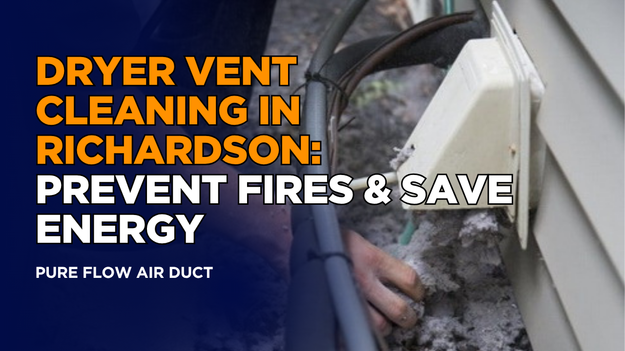 Dryer Vent Cleaning in Richardson: Prevent Fires & Save Energy