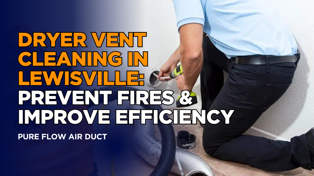 Dryer Vent Cleaning in Lewisville: Prevent Fires & Improve Efficiency