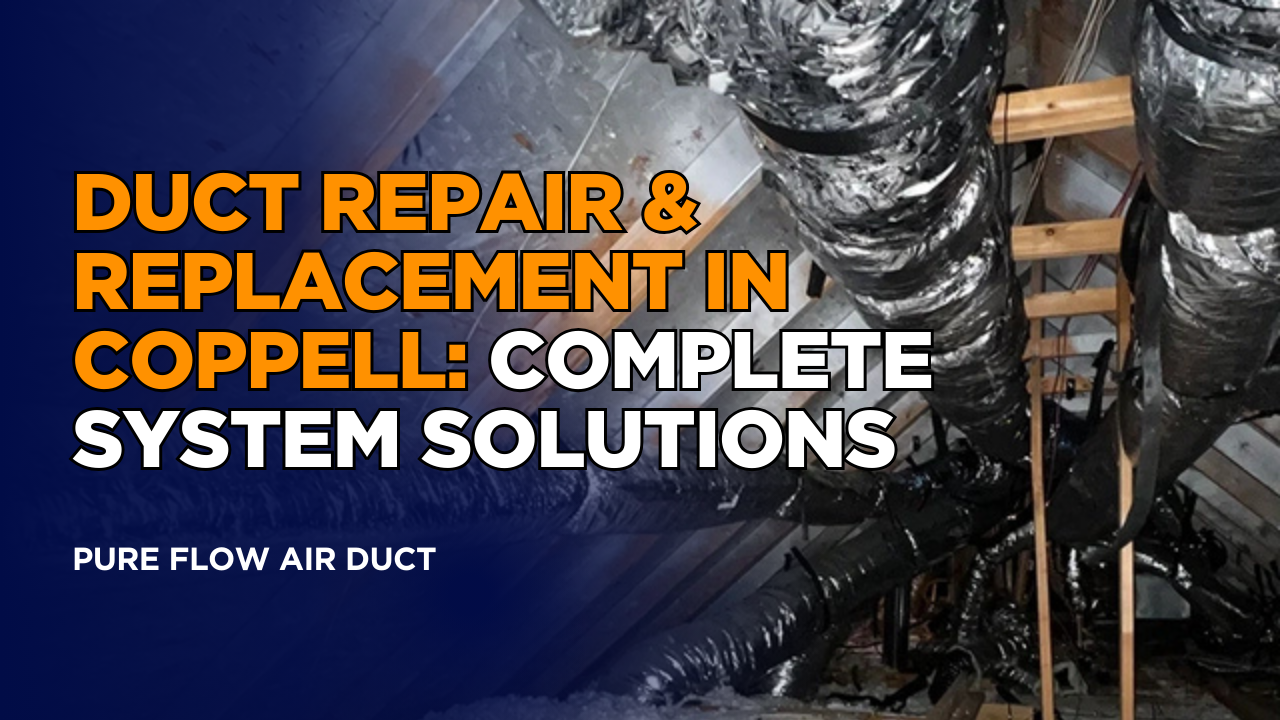 Duct Repair & Replacement in Coppell: Complete System Solutions