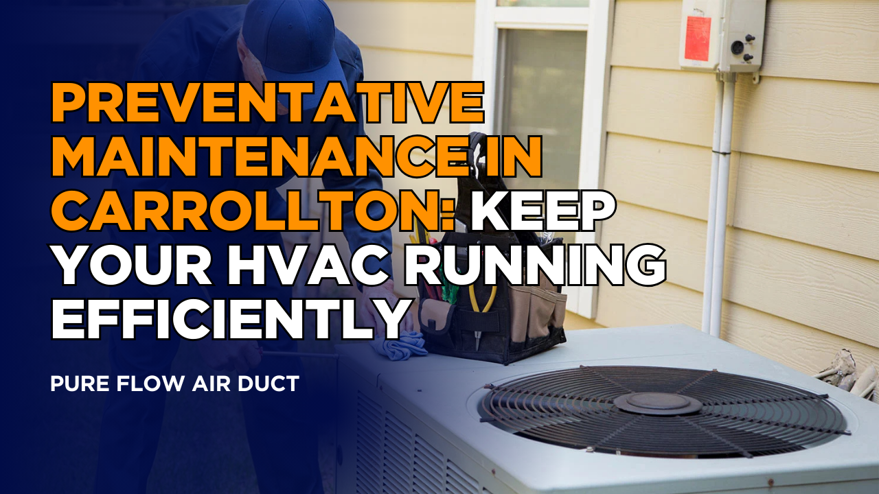 Preventative Maintenance in Carrollton: Keep Your HVAC Running Efficiently