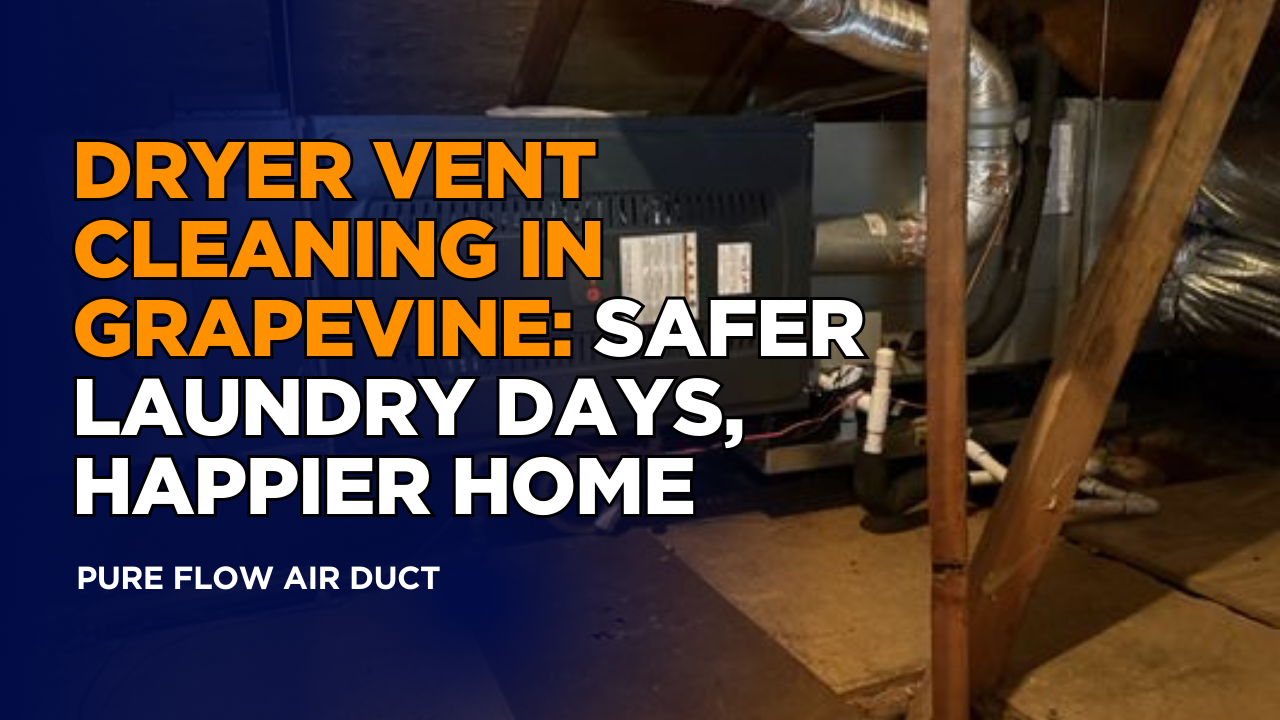 Dryer Vent Cleaning in Grapevine: Safer Laundry Days, Happier Home